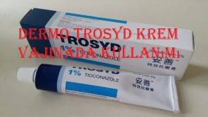 Dermo Trosyd krem vajinada kullanımı