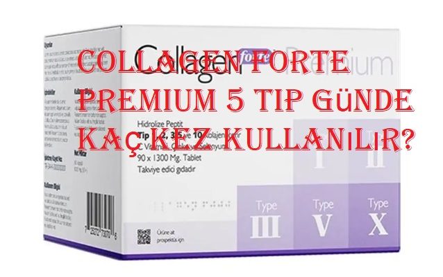 Collagen Forte Premium 5 tip günde kaç kez kullanılır