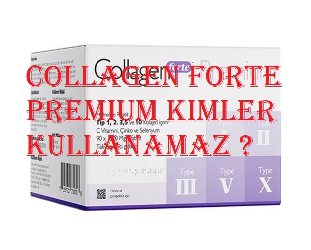 Collagen Forte Premium kimler kullanamaz